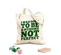 AILOONG Customizable pattern canvas bags i was born to be awesome not perfect motivation typography quote design 340g/m² thick fabric Matches clothing