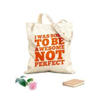 AILOONG Customizable pattern canvas bags i was born to be awesome not perfect motivation typography quote design 340g/m² thick fabric Matches clothing