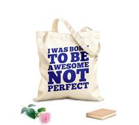 AILOONG Customizable pattern canvas bags i was born to be awesome not perfect motivation typography quote design 340g/m² thick fabric Matches clothing