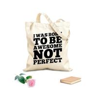 AILOONG Customizable pattern canvas bags i was born to be awesome not perfect motivation typography quote design 12 oz thick fabric Matches clothing 35x40cm Large