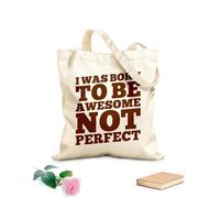 AILOONG Customizable pattern canvas bags i was born to be awesome not perfect motivation typography quote design 340g/m² thick fabric Matches clothing