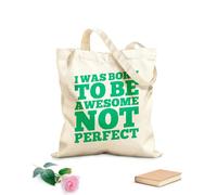 AILOONG Customizable pattern canvas bags i was born to be awesome not perfect motivation typography quote design 340g/m² thick fabric Matches clothing