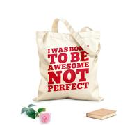 AILOONG Customizable pattern canvas bags i was born to be awesome not perfect motivation typography quote design 340g/m² thick fabric Matches clothing