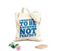 AILOONG Customizable pattern canvas bags i was born to be awesome not perfect motivation typography quote design 340g/m² thick fabric Matches clothing