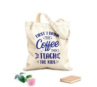 AILOONG first i drink coffee then i teach the kids teacher quotes typography graphic or poster design Reinforced Bottom Canvas Bag 340g/m² thick fabric Uses as a gift bag