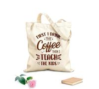 AILOONG first i drink coffee then i teach the kids teacher quotes typography graphic or poster design Reinforced Bottom Canvas Bag 340g/m² thick fabric Uses as a gift bag
