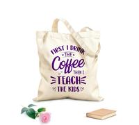 AILOONG first i drink coffee then i teach the kids teacher quotes typography graphic or poster design Reinforced Bottom Canvas Bag 340g/m² thick fabric Uses as a gift bag