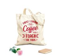 AILOONG first i drink coffee then i teach the kids teacher quotes typography graphic or poster design Reinforced Bottom Canvas Bag 340g/m² thick fabric Uses as a gift bag