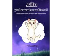 Ailu y el cuento zodiacal: Un viaje por los signos del zodíaco... que jamás olvidarás