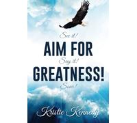 Aim for Greatness: See it. Say it. Soar!
