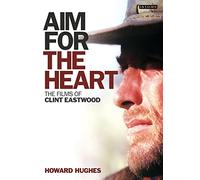 Aim for the Heart: The Films of Clint Eastwood