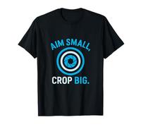 Aim Small Crop Big Photography Humor Graphic Design T-Shirt