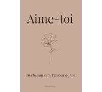 Aime-toi: Un chemin vers l’amour de soi