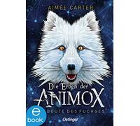 Aimée Ca Die Erben der Animox 1: Die Beute des Fuchses: Das Be (Hardback)