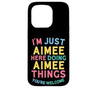 Aimee Here Doing Aimee Things Funny Aimee Name Case for iPhone 15 Pro