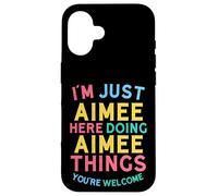 Aimee Here Doing Aimee Things Funny Aimee Name Case for iPhone 16