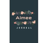 Aimee: Journal Notebook, 6x9 Lined Writing Notebook Journal with Personalized name Aimee for Girls and Women’s Names, 120 Pages With Flowers , Perfect Birthday Gift, or Other Holidays