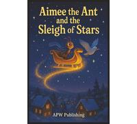 Aimee the Ant and the Sleigh of Stars: A Christmas picture book for kids