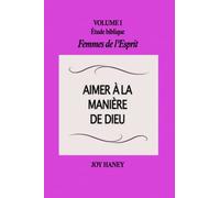 Aimer à la manière de Dieu: Femmes de l'Esprit Volume I (Étude biblique Femmes de l'Esprit)