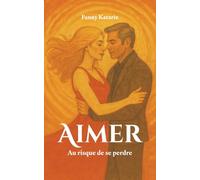 Aimer: Au risque de se perdre