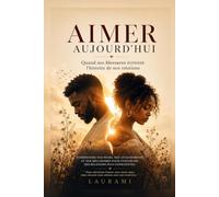 AIMER AUJOURD'HUI: Quand nos blessures écrivent l'histoire de nos relations