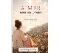 Aimer sans me perdre: 90 jours pour reconnaître une relation saine, construire la confiance et rester moi-même dans le lien. (Les carnets pour revenir à soi)