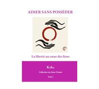 AIMER SANS POSSÉDER: La liberté au cœur des liens (Collection Les Liens Vivants)