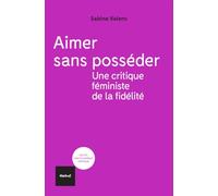 Aimer sans posséder: Une critique féministe de la fidélité