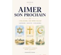 Aimer son prochain: Comment vivre ensemble sans se détester?