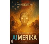 AIMERIKA: Un techno-thriller philosophique sur l’intelligence artificielle, la liberté et la lutte pour l’avenir de l’humanité.