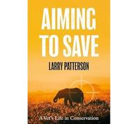 Aiming to Save: A Vet's Life in Conservation