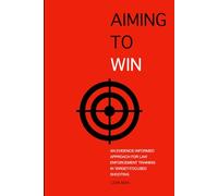 Aiming to Win: An Evidence-Informed Approach for Law Enforcement Training in Target-Focused Shooting