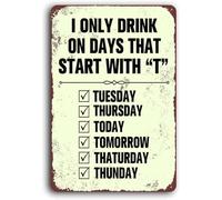 AimQurt I Only Drink On Days That Start with T Funny Drinking Alcohol Quote Aluminum Signs Funny Tin Sign Metal Art Poster Gift Home Cafe Bar Wall Decor Room Door Accessories 12""×16"", style-7