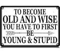 AimQurt To Become Old and Wise You Have to First Be Young & Stupid Metal Tin Sign Funny Wall Art Decor Iron Poster for Home Farmhouse Bar Cafe Pub Garage Man Cave Gifts 8""x12"", style-8