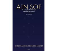AIN SOF: El evangelio del demiurgo que nació hacia atrás: 1 (Carlos Alfonso Romero Muñoz)