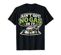 Ain’t Got No Gas in It - Funny Lawn Mower Yard Work T-Shirt
