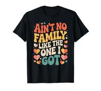 Ain´t No Family Like The One I Got Heart Love Family T-Shirt