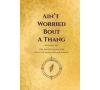 Ain’t Worried Bout A Thang: The Mini Journal for Faith, Peace & Alignment