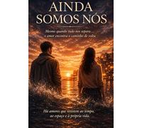 Ainda Somos Nós: Mesmo quando tudo nos separa… o amor encontra o caminho de volta