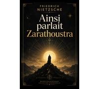 Ainsi Parlait Zarathoustra: Texte Intégral et Original