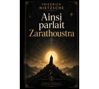 Ainsi Parlait Zarathoustra: Texte Intégral et Original