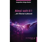 Ainsi soit-il !: ... dit l'Éternel à Jéhovah
