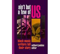 Ain't But a Few of Us: Black Music Writers Tell Their Story