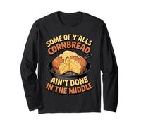 Ain't Done in Middle Food Pastry Bread Baking Cornbread Long Sleeve T-Shirt