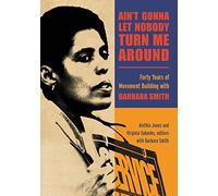 Ain't Gonna Let Nobody Turn Me Around: Forty Years of Movement Building with Barbara Smith (SUNY series in New Political Science)