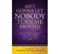 Ain't Gonna Let Nobody Turn Me Around: Stories of Contemplation and Justice