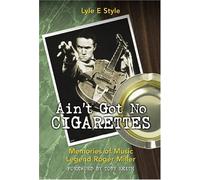 Ain't Got No Cigarettes: Memories of Music Legend Roger Miller.