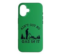 Ain't Got No Gas In It Lawnmower Landscaping Yard Work Case for iPhone 16