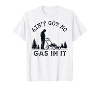 Ain't Got No Gas in It Lawnmower Landscaping Yard Work T-Shirt