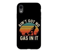 Aint Got No Gas In It Tshirt Gardener Lawn Mower Yard Work Case for iPhone XR